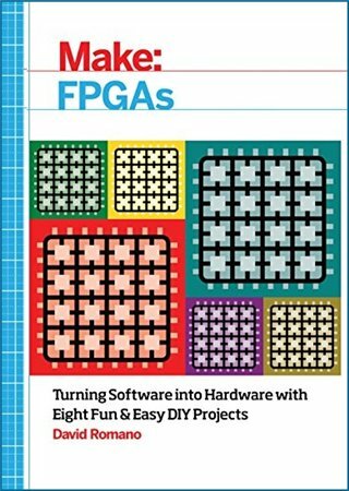 Make: FPGAs: Turning Software into Hardware with Eight Fun and Easy DIY Projects