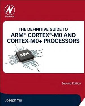 The Definitive Guide to ARM Cortex-M0 and Cortex-M0+ Processors
